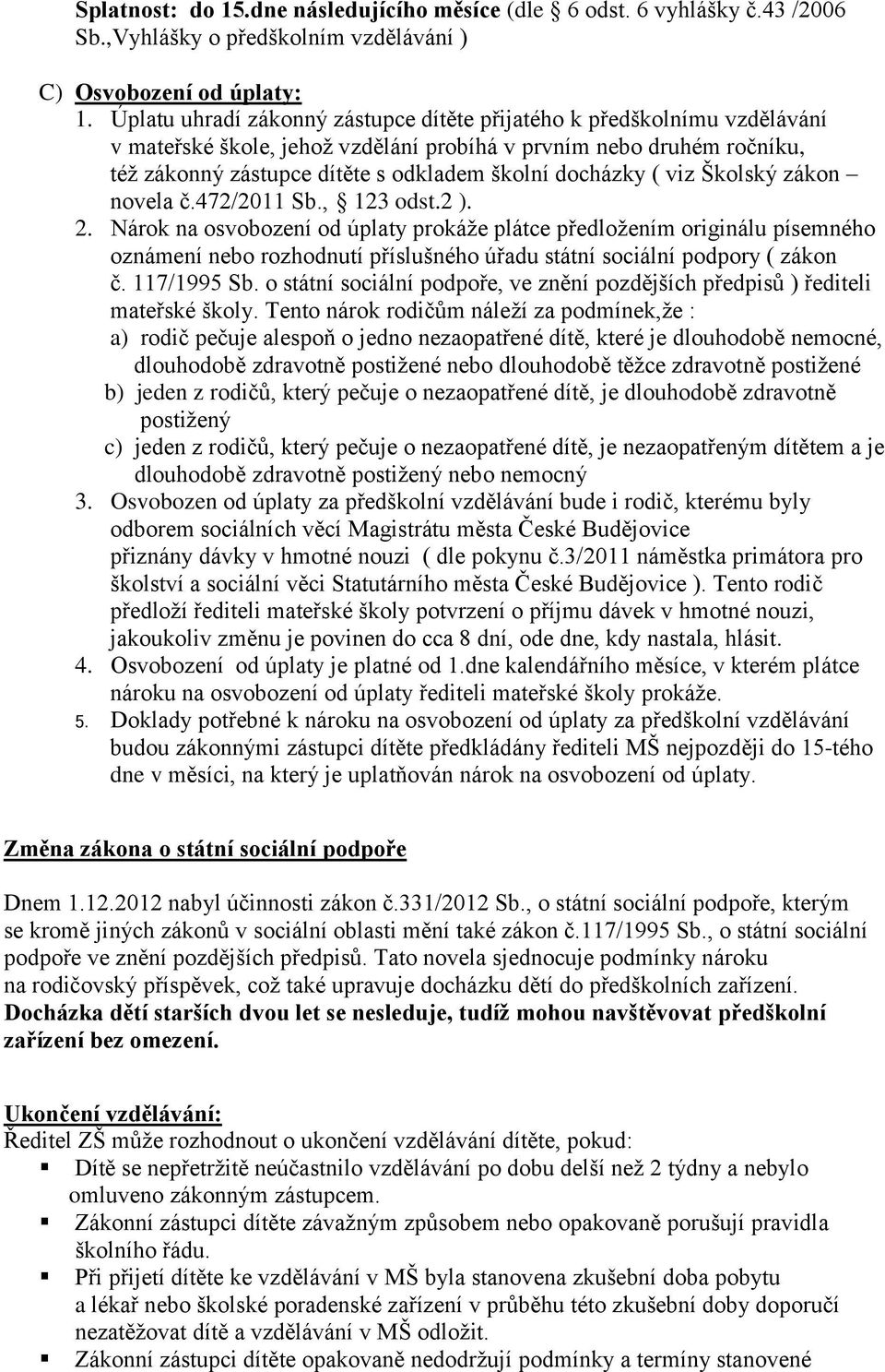 ( viz Školský zákon novela č.472/2011 Sb., 123 odst.2 ). 2.