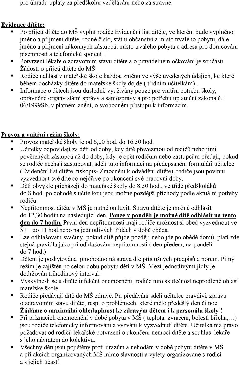 příjmení zákonných zástupců, místo trvalého pobytu a adresa pro doručování písemností a telefonické spojení.