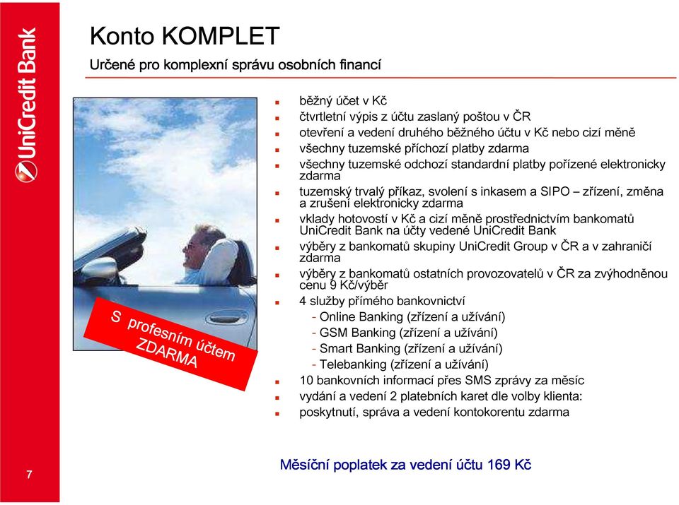 elektronicky zdarma vklady hotovostí v Kč a cizí měně prostřednictvím bankomatů UniCredit Bank na účty vedené UniCredit Bank výběry z bankomatů skupiny UniCredit Group v ČR a v zahraničí zdarma