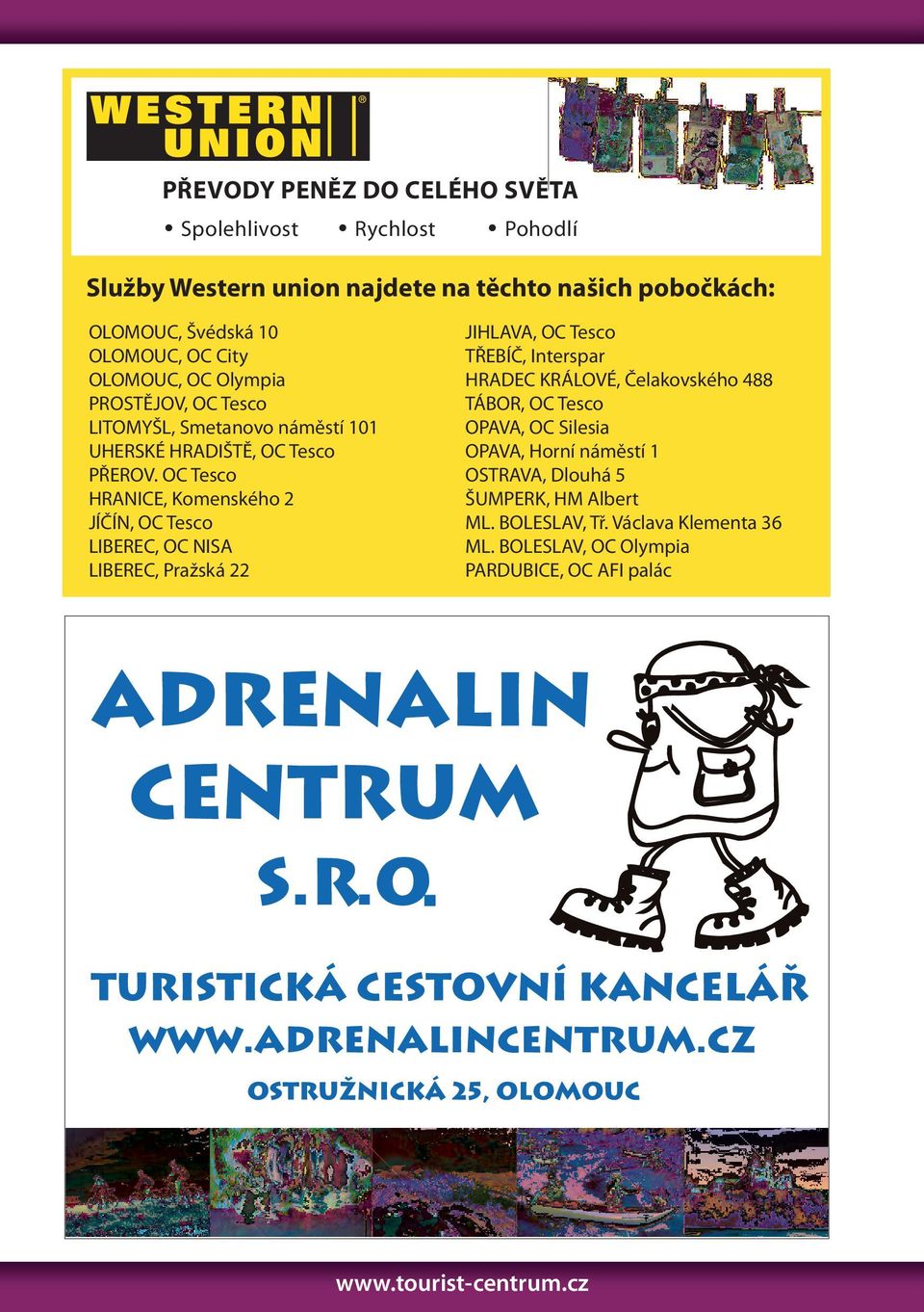 OC Tesco HRANICE, Komenského 2 JÍČÍN, OC Tesco LIBEREC, OC NISA LIBEREC, Pražská 22 JIHLAVA, OC Tesco TŘEBÍČ, Interspar HRADEC KRÁLOVÉ, Čelakovského