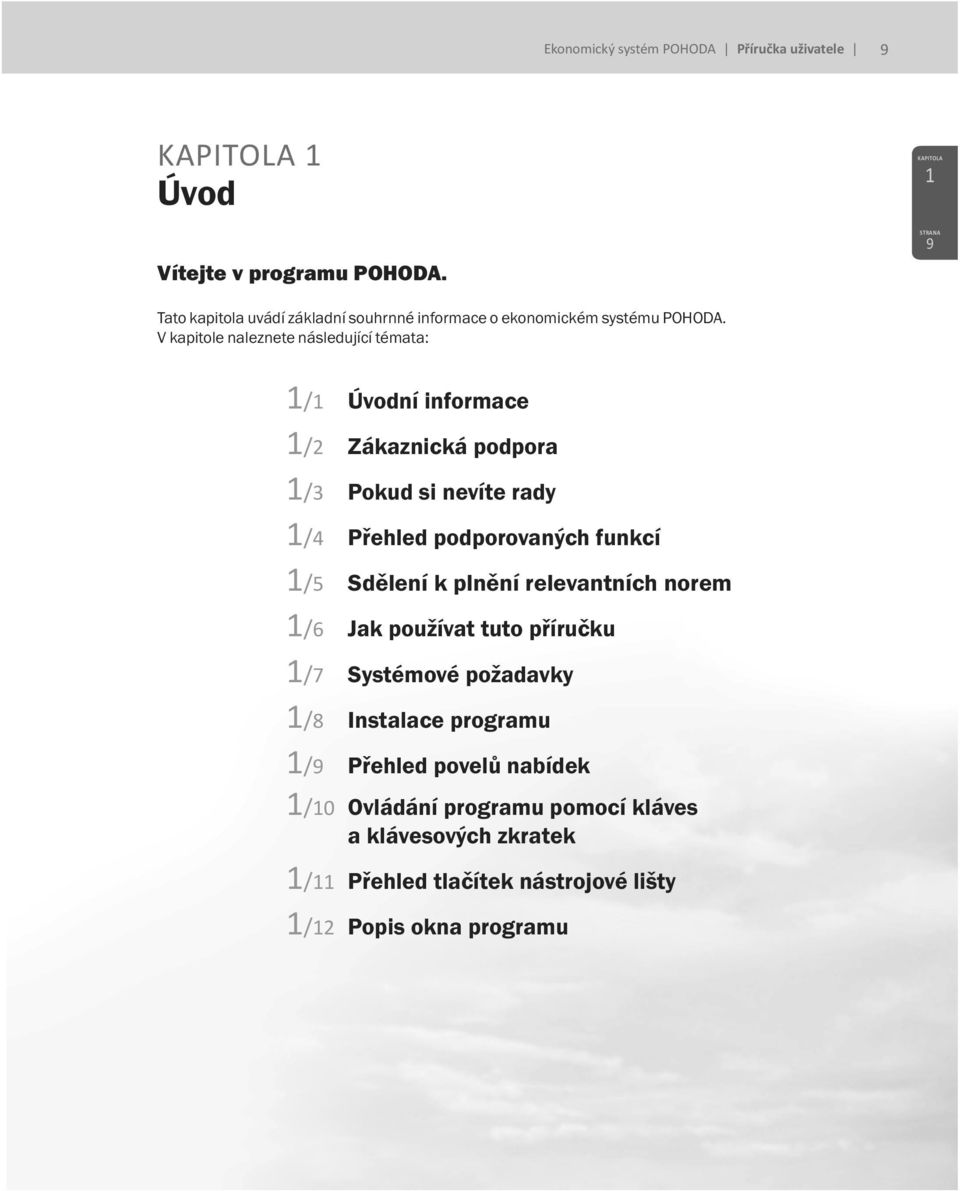 V kapitole naleznete následující témata: 1/1 Úvodní informace 1/2 Zákaznická podpora 1/3 Pokud si nevíte rady 1/4 Přehled podporovaných funkcí