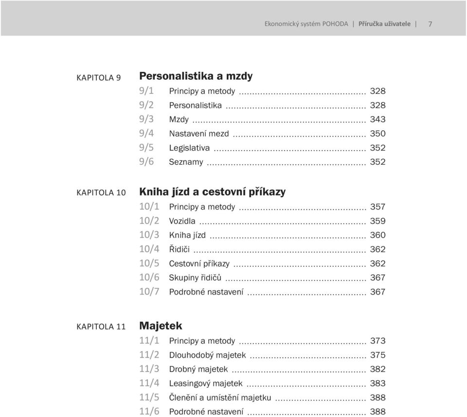 jízd 360 10/4 Řidiči 362 10/5 Cestovní příkazy 362 10/6 Skupiny řidičů 367 10/7 Podrobné nastavení 367 11 Majetek 11/1 Principy a metody 373