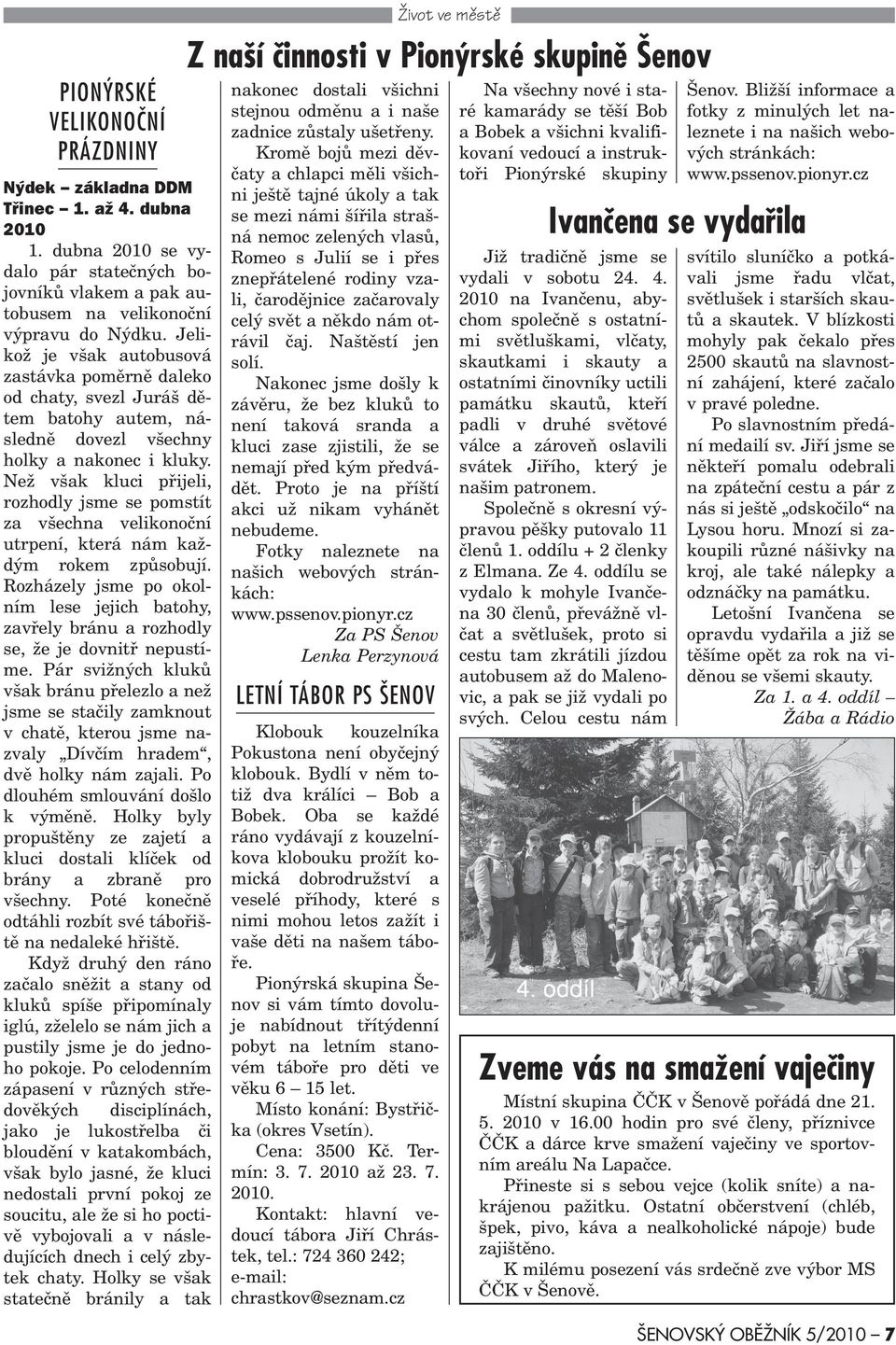 Než však kluci pøijeli, rozhodly jsme se pomstít za všechna velikonoèní utrpení, která nám každým rokem zpùsobují.