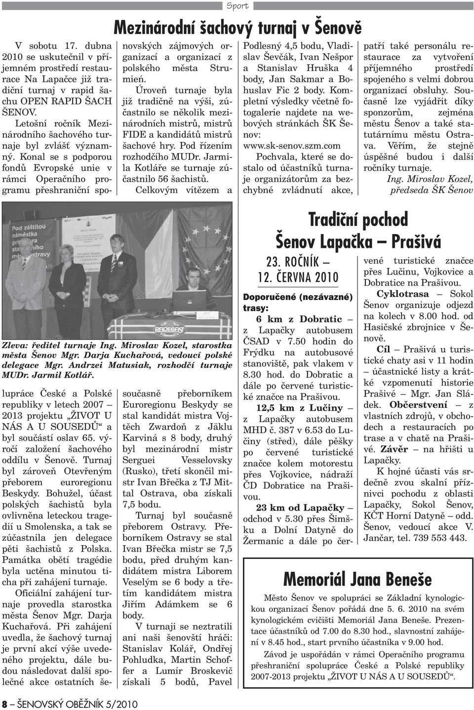 Konal se s podporou fondù Evropské unie v rámci Operaèního programu pøeshranièní sponovských zájmových organizací a organizací z polského mìsta Strumieñ.