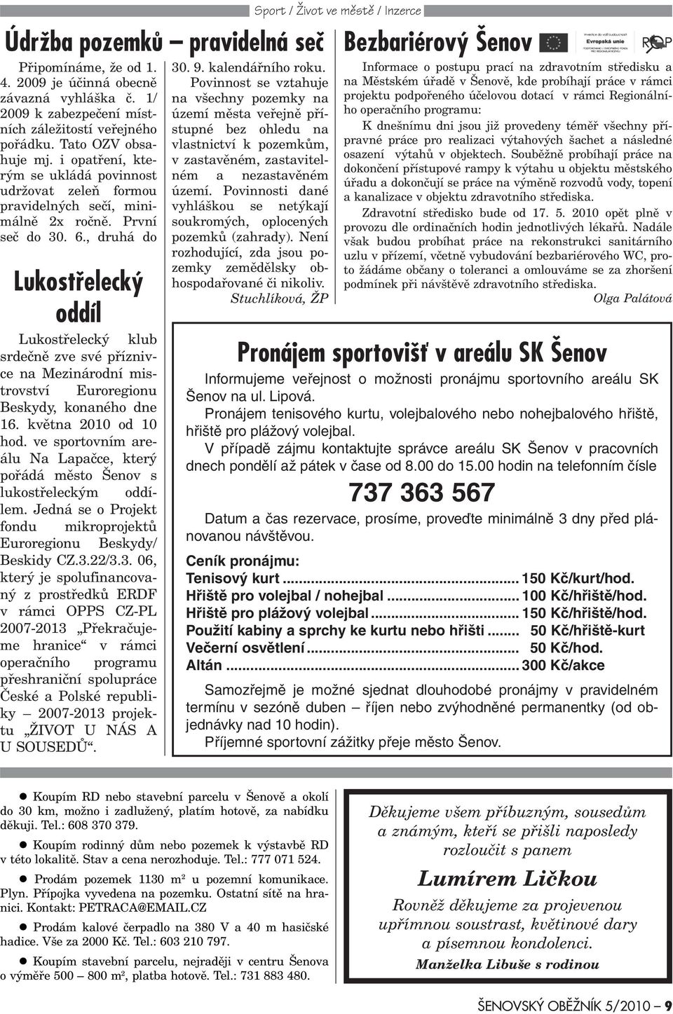 , druhá do Lukostøelecký oddíl Lukostøelecký klub srdeènì zve své pøíznivce na Mezinárodní mistrovství Euroregionu Beskydy, konaného dne 16. kvìtna 2010 od 10 hod.