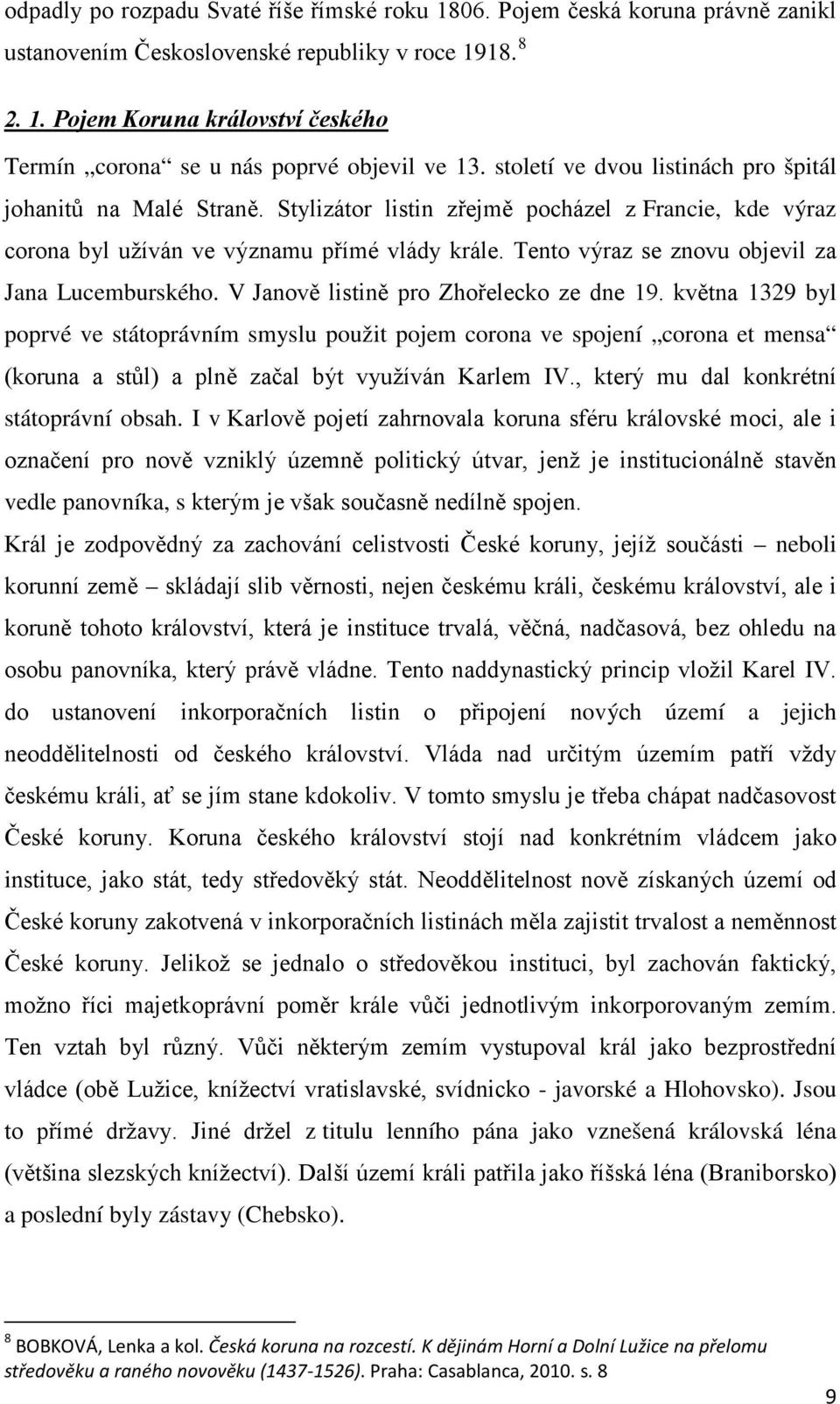 Tento výraz se znovu objevil za Jana Lucemburského. V Janově listině pro Zhořelecko ze dne 19.