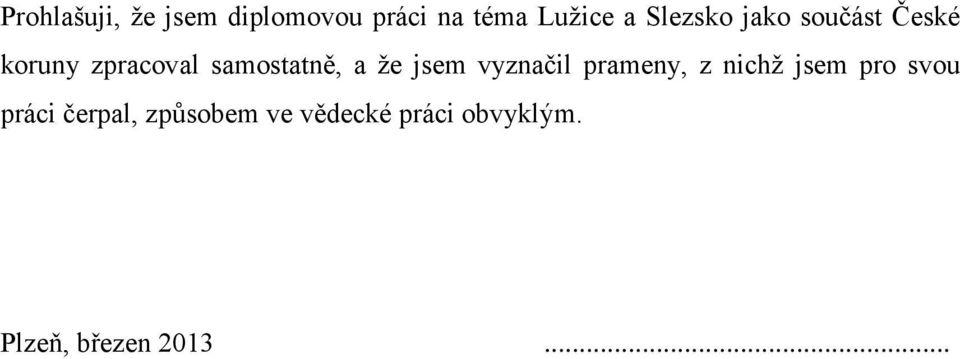 že jsem vyznačil prameny, z nichž jsem pro svou práci