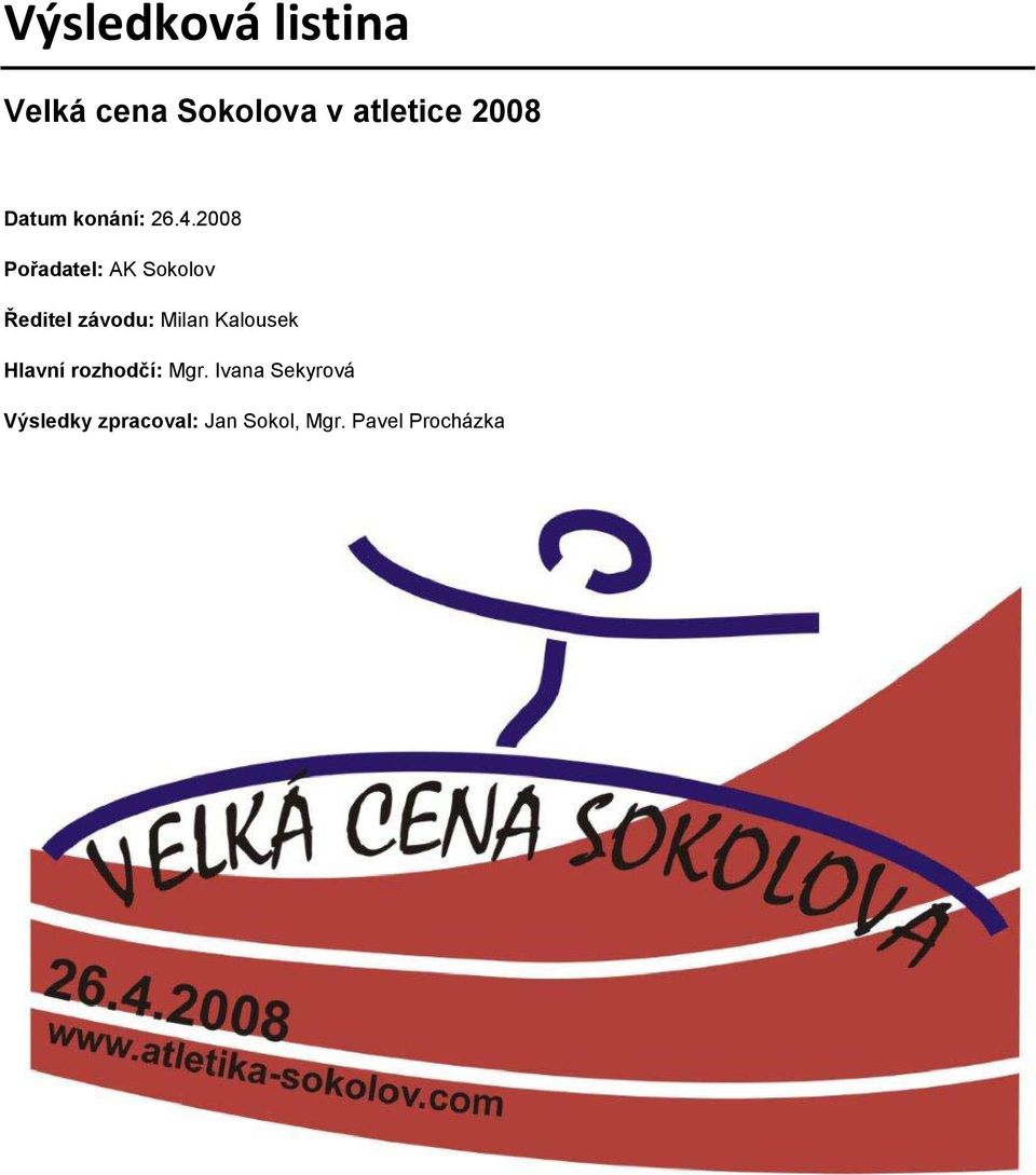 2008 Pořadatel: AK Sokolov Ředitel závodu: Milan
