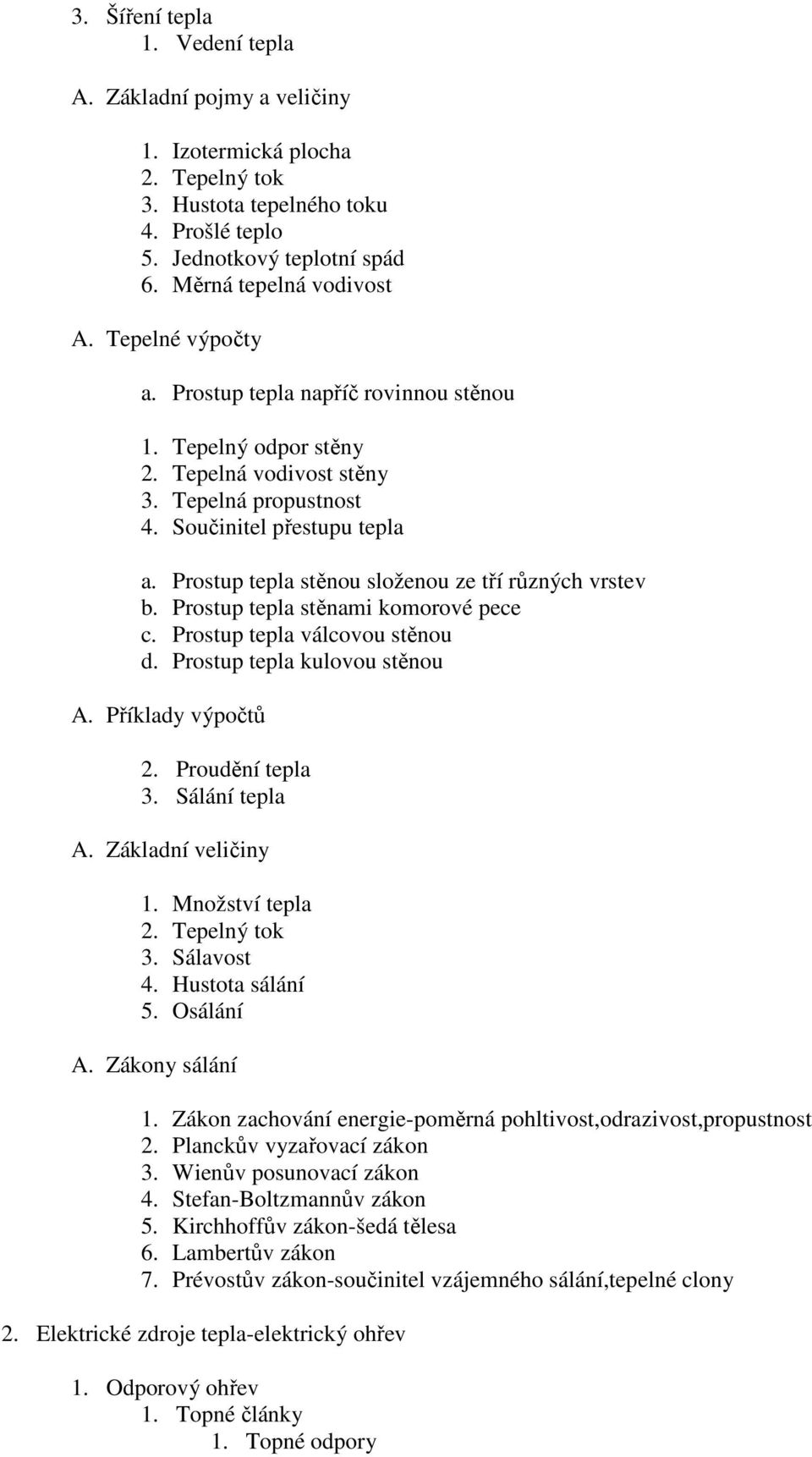 Prostup tepla stěnou složenou ze tří různých vrstev b. Prostup tepla stěnami komorové pece c. Prostup tepla válcovou stěnou d. Prostup tepla kulovou stěnou A. Příklady výpočtů 2. Proudění tepla 3.