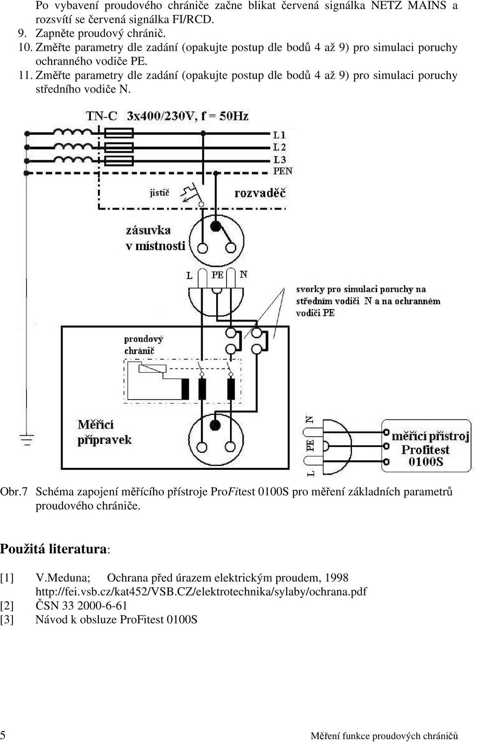 Změřte parametry dle zadání (opakujte postup dle bodů 4 až 9) pro simulaci poruchy středního vodiče N. Obr.