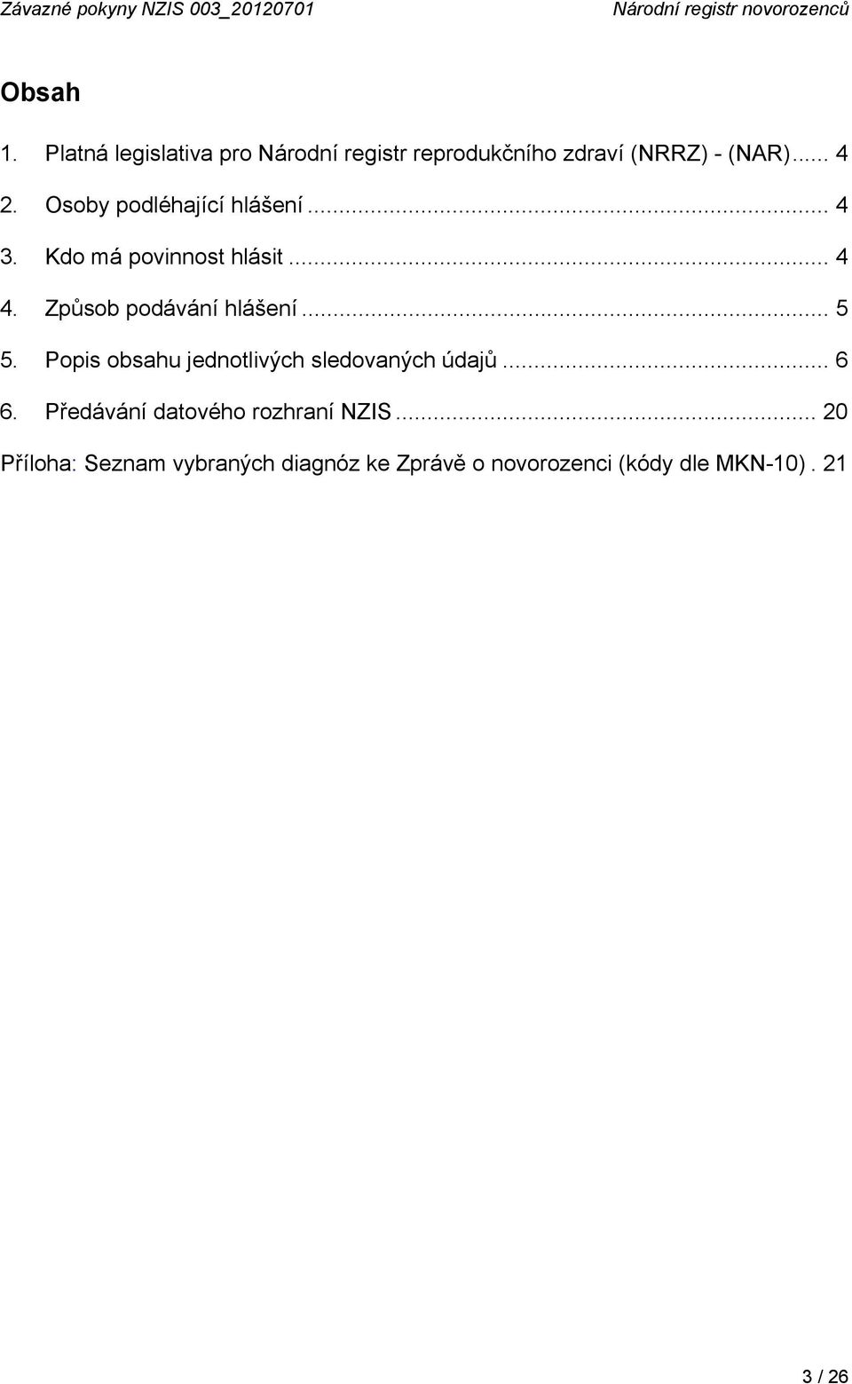 Osoby podléhající hlášení... 4 3. Kdo má povinnost hlásit... 4 4. Způsob podávání hlášení... 5 5.