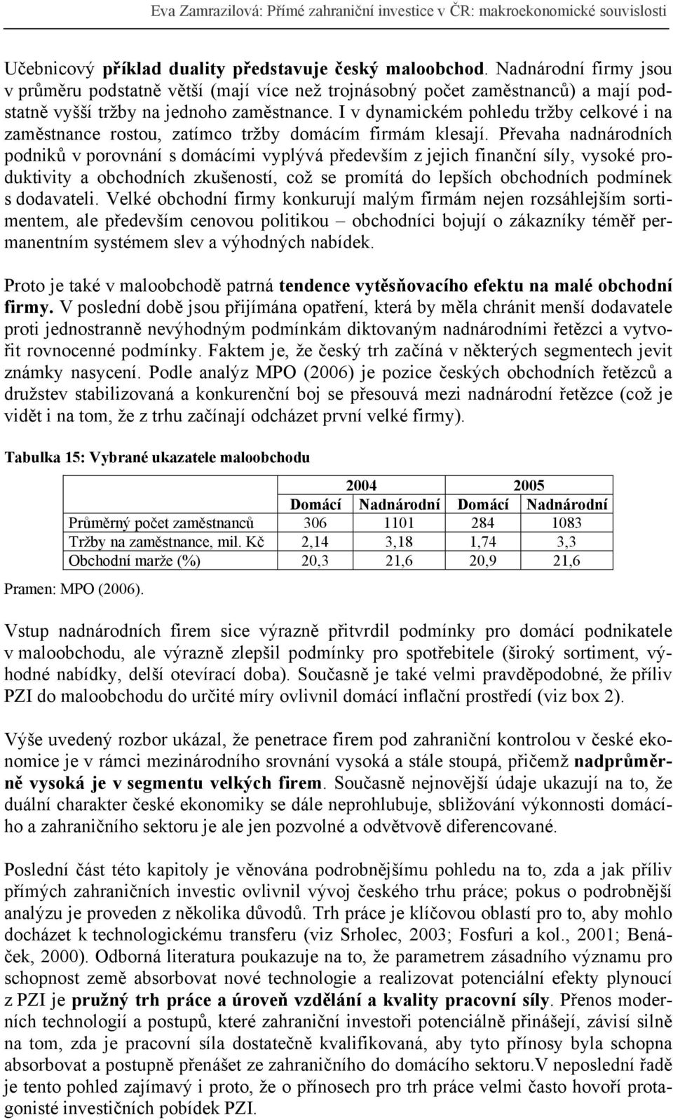 I v dynamickém pohledu tržby celkové i na zaměstnance rostou, zatímco tržby domácím firmám klesají.