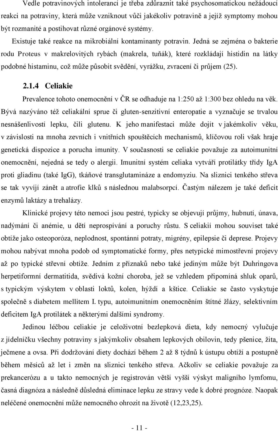 Jedná se zejména o bakterie rodu Proteus v makrelovitých rybách (makrela, tuňák), které rozkládají histidin na látky podobné histaminu, což může působit svědění, vyrážku, zvracení či průjem (25). 2.1.