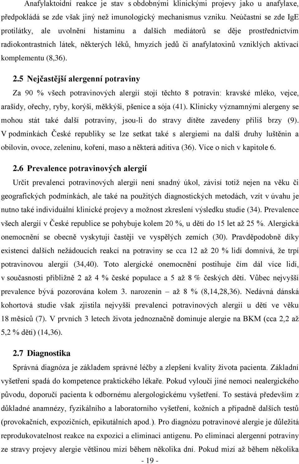 komplementu (8,36). 2.5 Nejčastější alergenní potraviny Za 90 % všech potravinových alergií stojí těchto 8 potravin: kravské mléko, vejce, arašídy, ořechy, ryby, korýši, měkkýši, pšenice a sója (41).