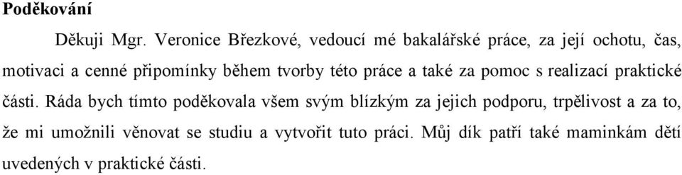 během tvorby této práce a také za pomoc s realizací praktické části.