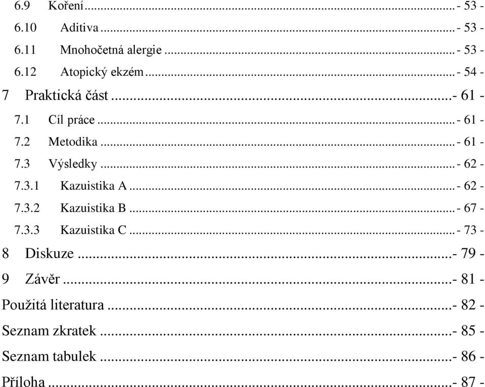 ..- 62-7.3.2 Kazuistika B...- 67-7.3.3 Kazuistika C...- 73-8 Diskuze...- 79-9 Závěr.