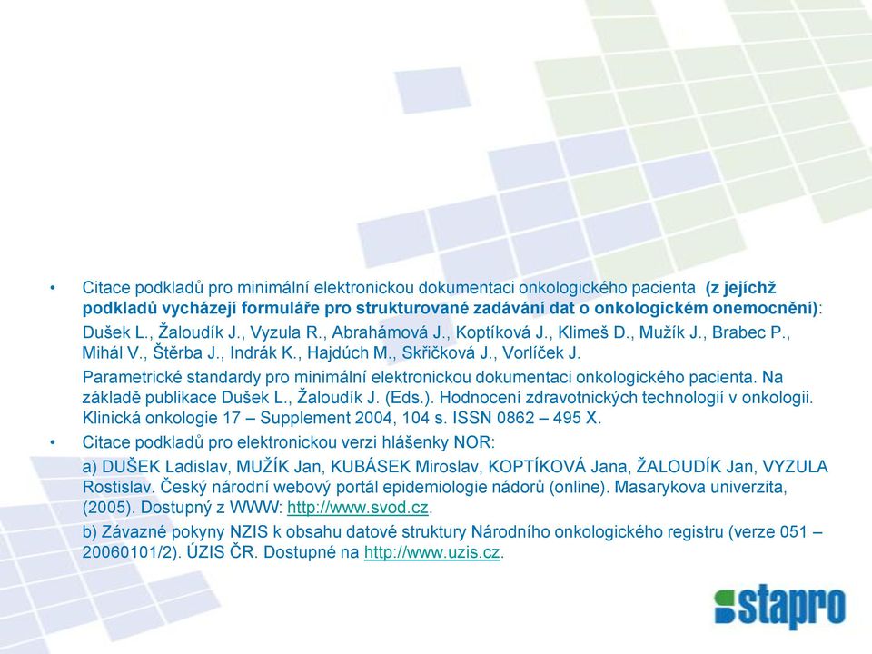 Parametrické standardy pro minimální elektronickou dokumentaci onkologického pacienta. Na základě publikace Dušek L., Ţaloudík J. (Eds.). Hodnocení zdravotnických technologií v onkologii.
