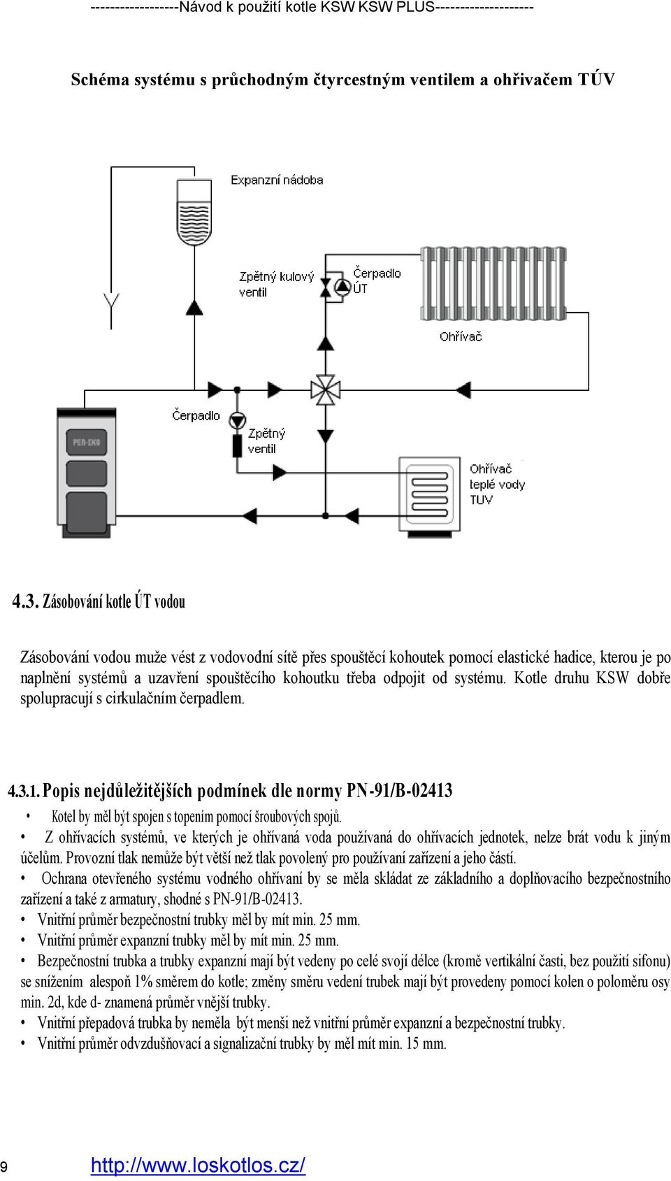 systému. Kotle druhu KSW dobře spolupracují s cirkulačním čerpadlem. 4.3.1. Popis nejdůležitějších podmínek dle normy PN-91/B-02413 Kotel by měl být spojen s topením pomocí šroubových spojů.