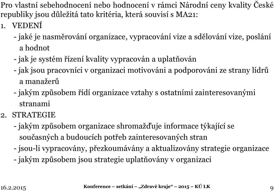 motivováni a podporováni ze strany lídrů a manažerů - jakým způsobem řídí organizace vztahy s ostatními zainteresovanými stranami 2.