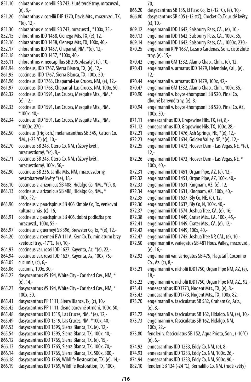 18 chloranthus IDD 1457, *100x, 40,- 856.11 chloranthus v. neocapillus SB 395 vlasatý, (c), 10,- 861.94 coccineus, IDD 1767, Sierra Blanca, TX, 861.