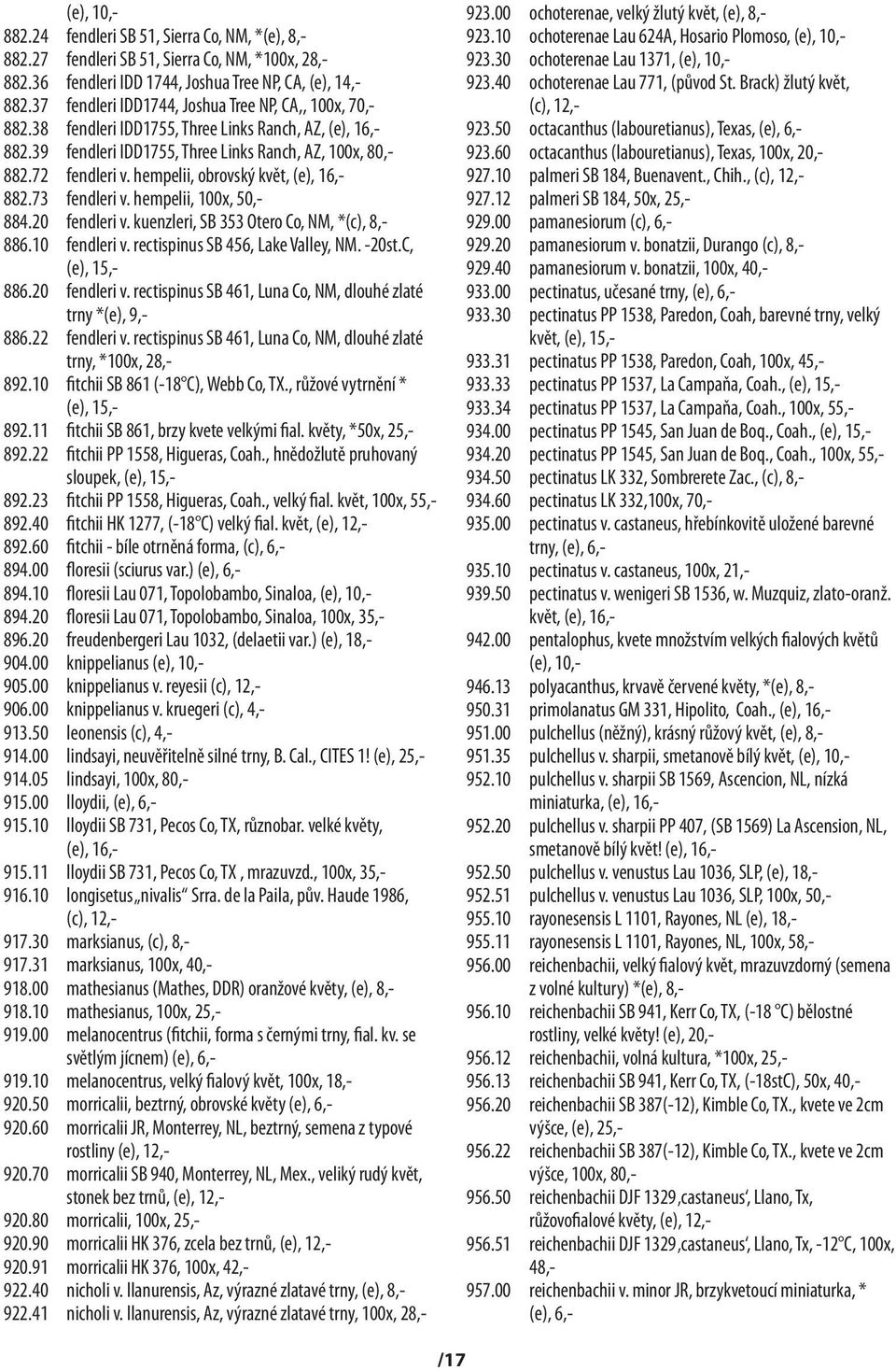 hempelii, obrovský květ, (e), 16,- 882.73 fendleri v. hempelii, 100x, 50,- 884.20 fendleri v. kuenzleri, SB 353 Otero Co, NM, *(c), 8,- 886.10 fendleri v. rectispinus SB 456, Lake Valley, NM. -20st.