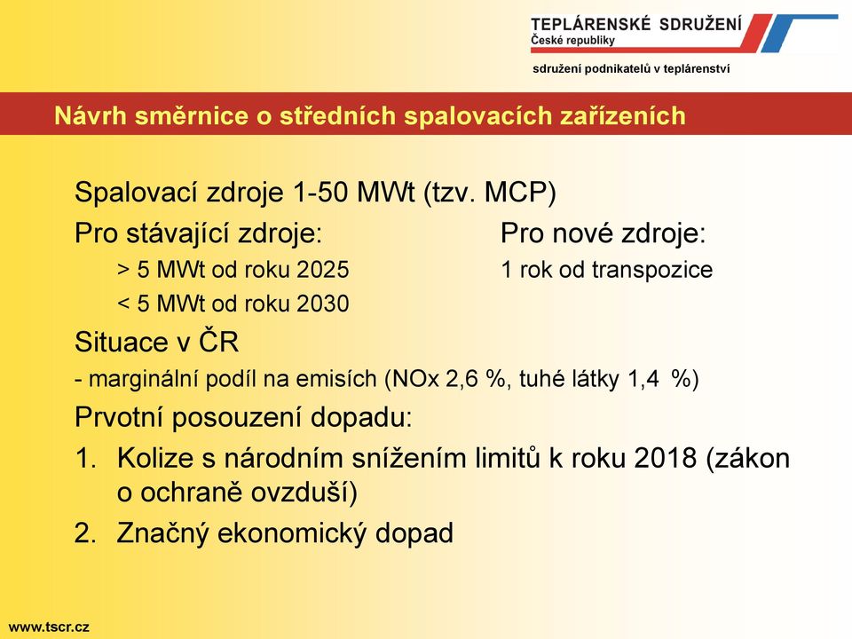 roku 2030 Situace v ČR - marginální podíl na emisích (NOx 2,6 %, tuhé látky 1,4 %) Prvotní