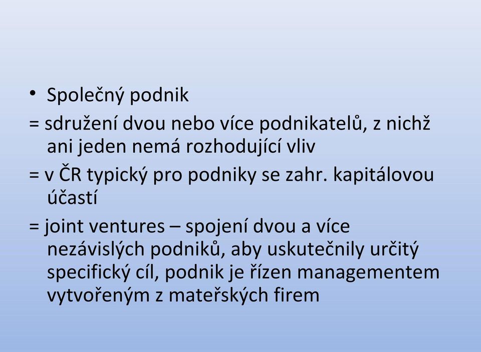 kapitálovou účastí = joint ventures spojení dvou a více nezávislých podniků,