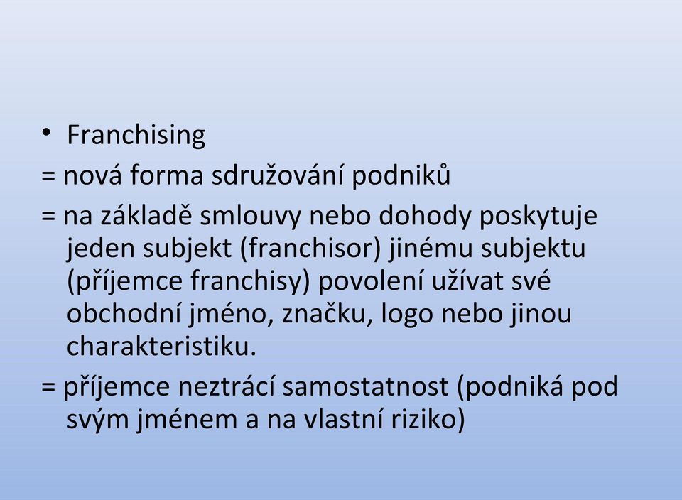 povolení užívat své obchodní jméno, značku, logo nebo jinou charakteristiku.