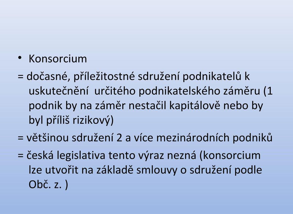 příliš rizikový) = většinou sdružení 2 a více mezinárodních podniků = česká