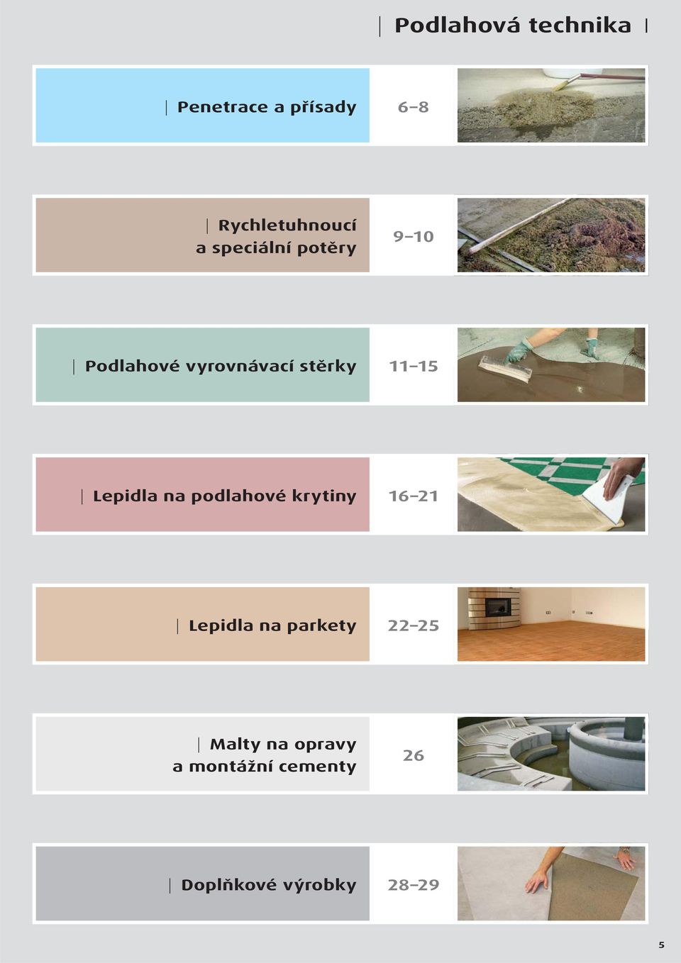 Lepidla na podlahové krytiny 16 21 Lepidla na parkety 22 25