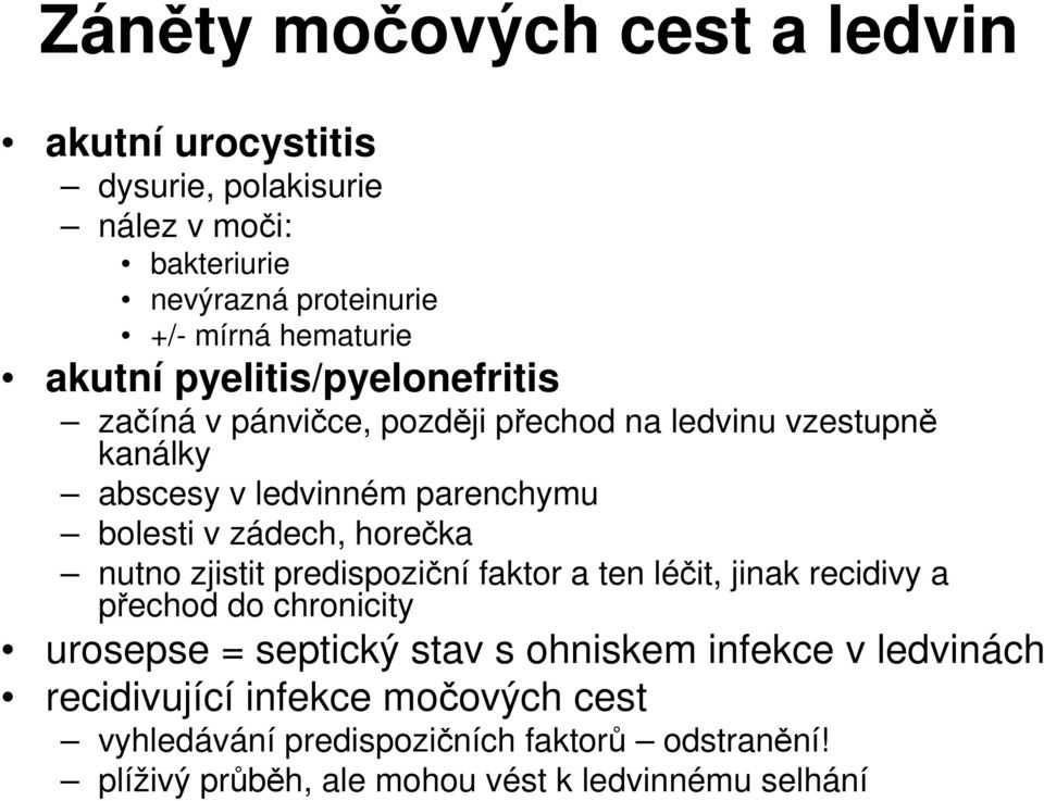 zádech, horečka nutno zjistit predispoziční faktor a ten léčit, jinak recidivy a přechod do chronicity urosepse = septický stav s ohniskem