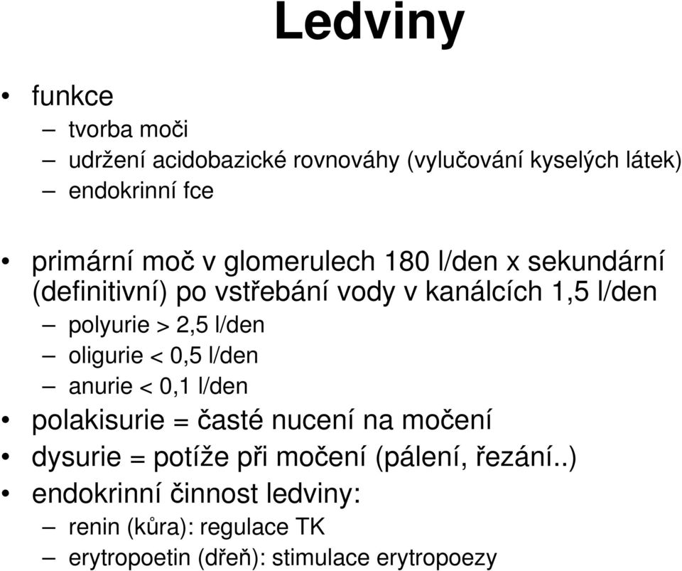 l/den oligurie < 0,5 l/den anurie < 0,1 l/den polakisurie = časté nucení na močení dysurie = potíže při močení