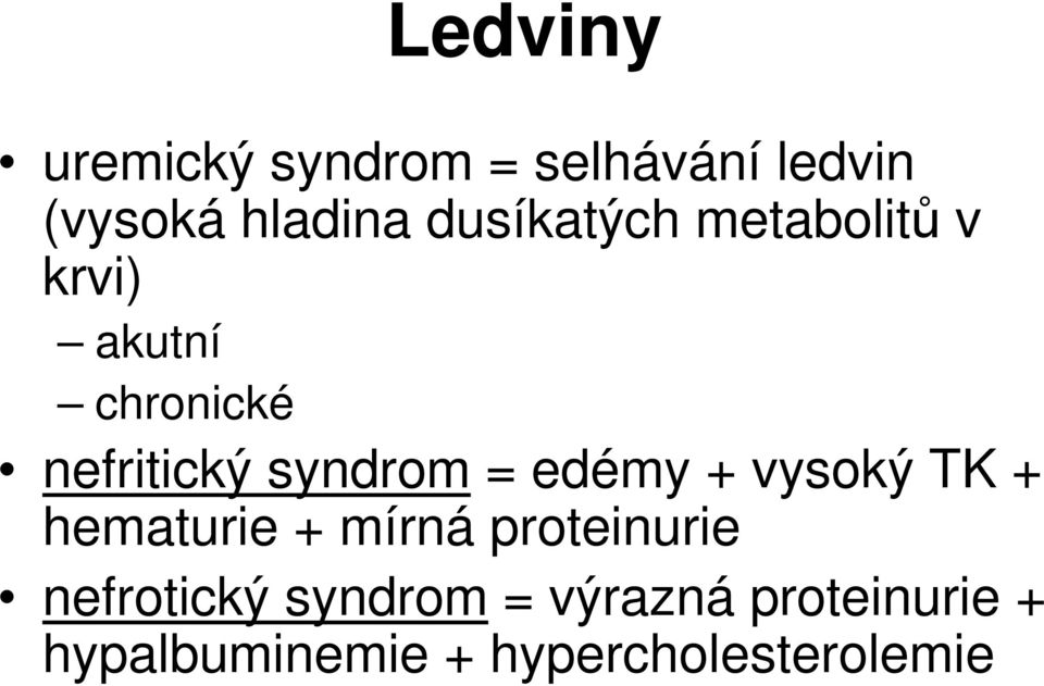 syndrom = edémy + vysoký TK + hematurie + mírná proteinurie