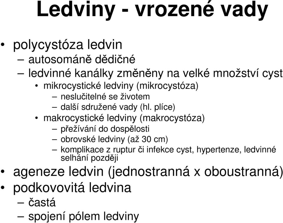 plíce) makrocystické ledviny (makrocystóza) přežívání do dospělosti obrovské ledviny (až 30 cm) komplikace z