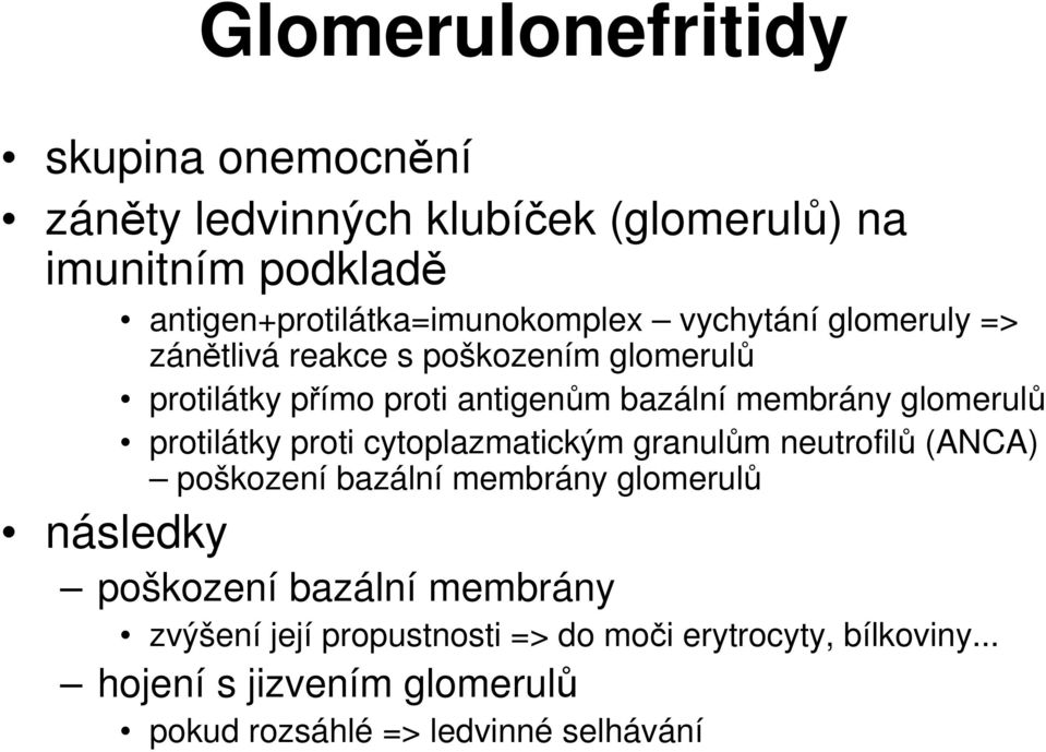 bazální membrány glomerulů protilátky proti cytoplazmatickým granulům neutrofilů (ANCA) poškození bazální membrány glomerulů