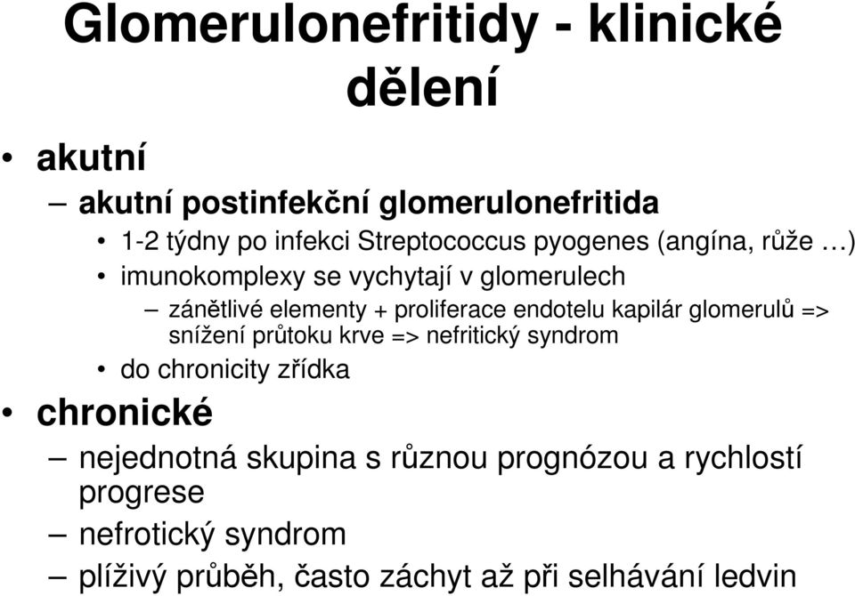 endotelu kapilár glomerulů => snížení průtoku krve => nefritický syndrom do chronicity zřídka chronické