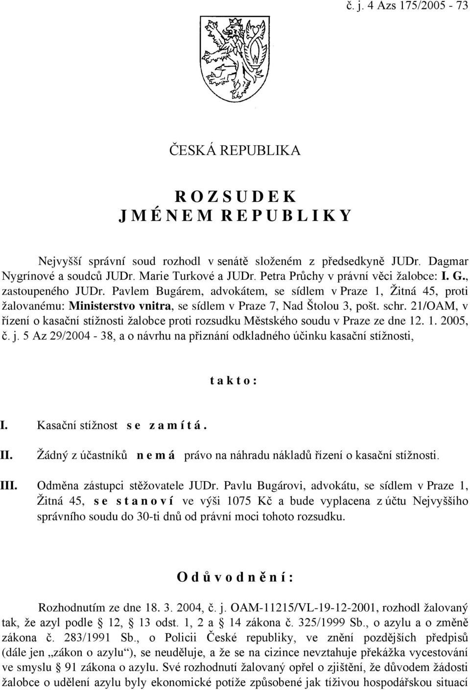 Pavlem Bugárem, advokátem, se sídlem v Praze 1, Žitná 45, proti žalovanému: Ministerstvo vnitra, se sídlem v Praze 7, Nad Štolou 3, pošt. schr.