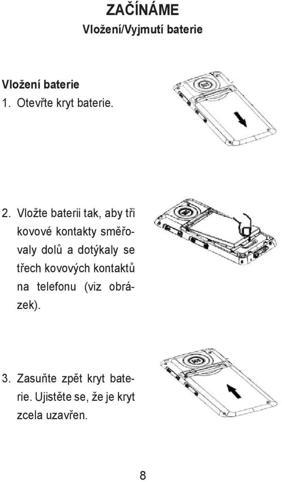 Vložte baterii tak, aby tři kovové kontakty směřovaly dolů a