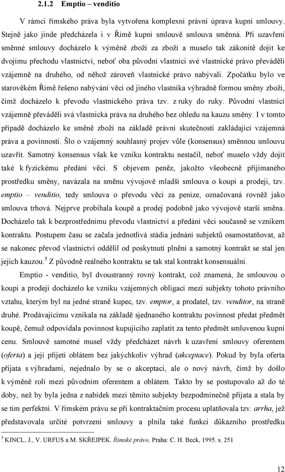 druhého, od něhož zároveň vlastnické právo nabývali.