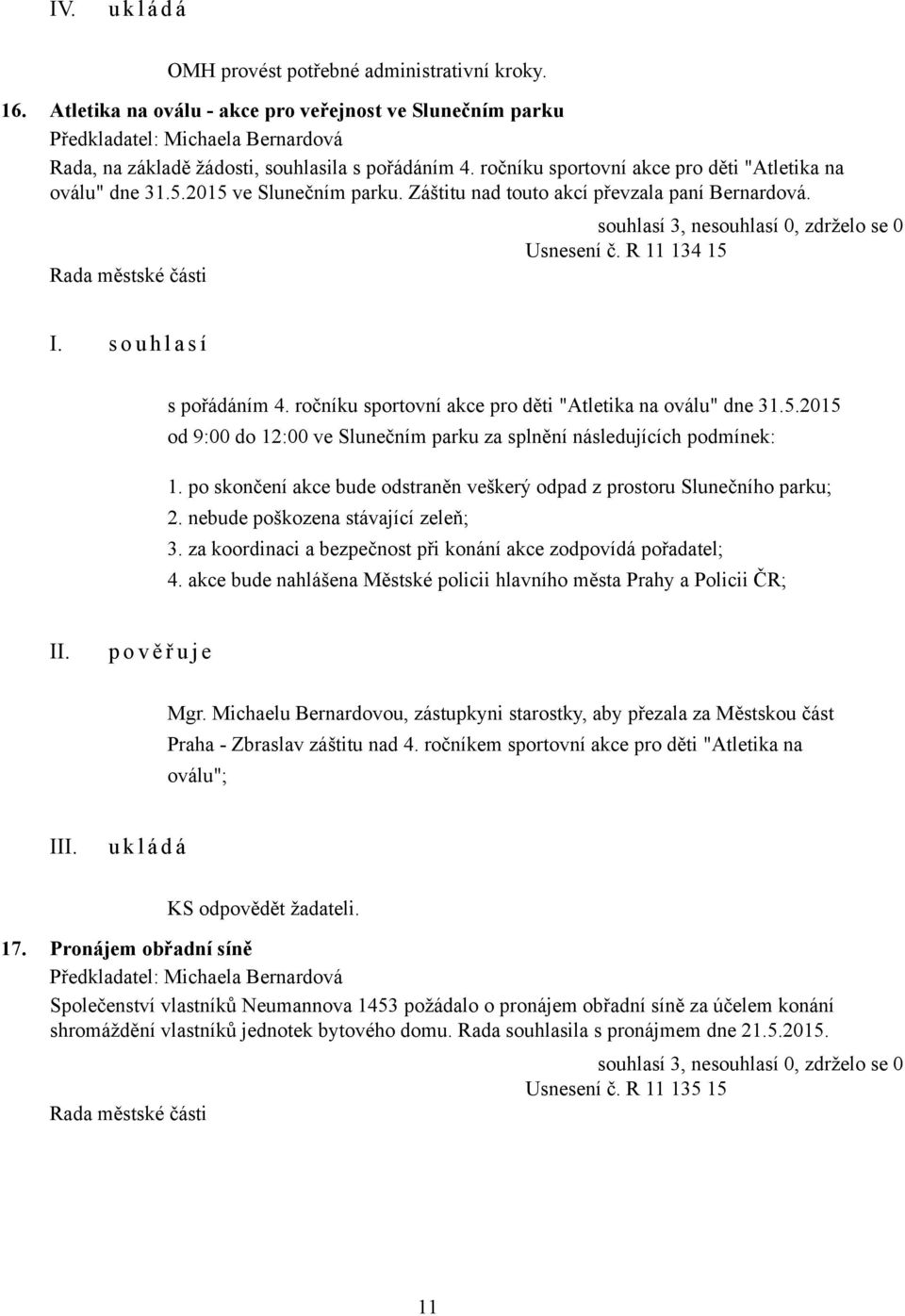 ročníku sportovní akce pro děti "Atletika na oválu" dne 31.5.2015 od 9:00 do 12:00 ve Slunečním parku za splnění následujících podmínek: 1.