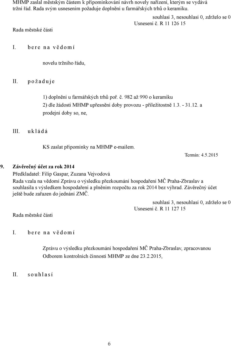 a prodejní doby so, ne, I KS zaslat připomínky na MHMP e-mailem. Termín: 4.5.2015 9.