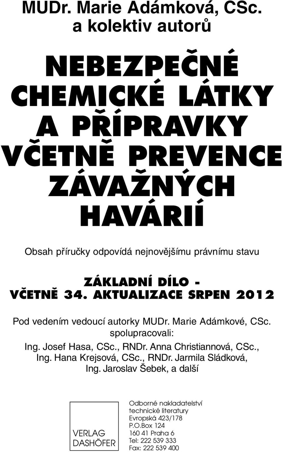 stavu ZÁKLADNÍ DÍLO - VČETNĚ 34. AKTUALIZACE SRPEN 2012 Pod vedením vedoucí autorky MUDr. Marie Adámkové, CSc. spolupracovali: Ing.
