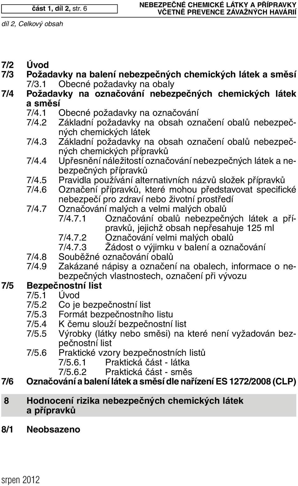 2 Základní požadavky na obsah označení obalů nebezpečných chemických látek 7/4.3 Základní požadavky na obsah označení obalů nebezpečných chemických přípravků 7/4.