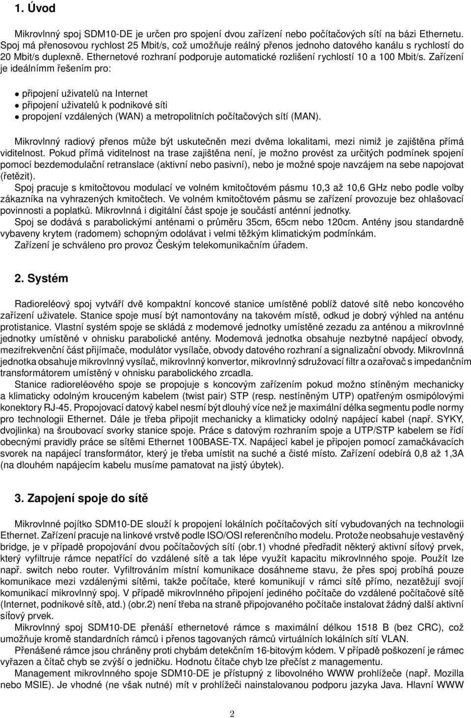 Ethernetové rozhraní podporuje automatické rozlišení rychlostí 10 a 100 Mbit/s.