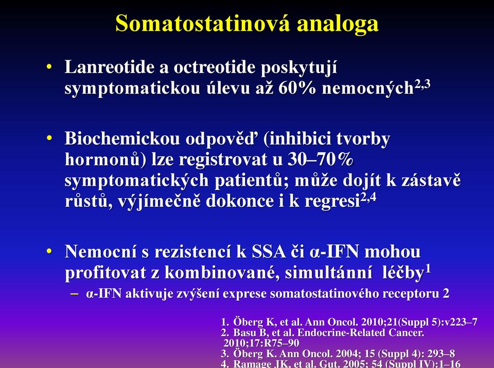 2005; 54 (Suppl IV):1 16 Somatostatinová analoga Lanreotide a octreotide poskytují symptomatickou úlevu až 60% nemocných 2,3 Biochemickou odpověď