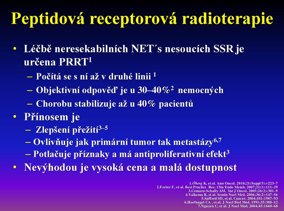 dostupnost 1.Öberg K, et al. Ann Oncol. 2010;21(Suppl 5):v223 7 2.Forrer F, et al. Best Practice Res: Clin Endo Metab. 2007;21(1):111 29 3.Comaru-Schally AM. Int J Oncol. 2005;26(2):301 9 4.