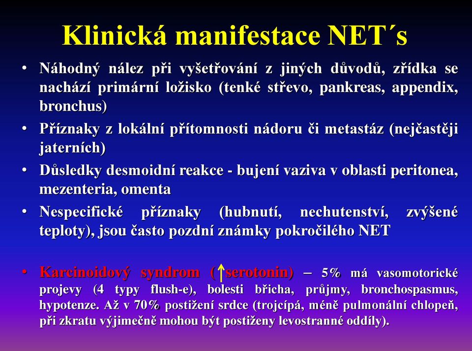 (hubnutí, nechutenství, zvýšené teploty), jsou často pozdní známky pokročilého NET Karcinoidový syndrom ( serotonin) 5% má vasomotorické projevy (4 typy flush-e),