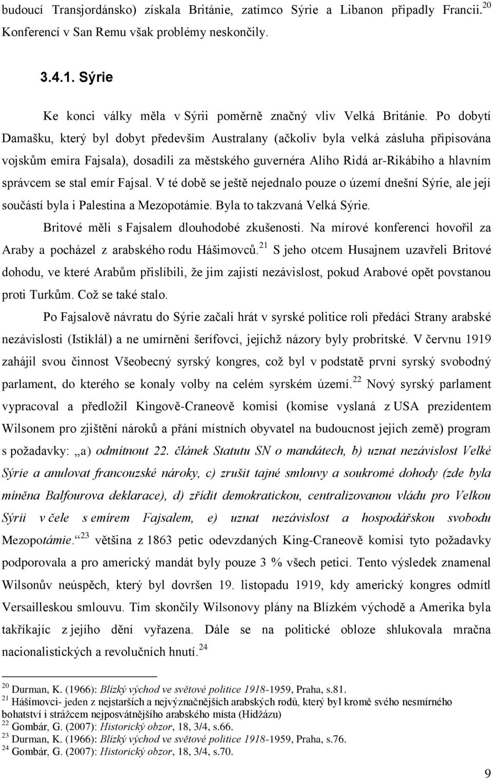 Po dobytí Damašku, který byl dobyt především Australany (ačkoliv byla velká zásluha připisována vojskům emíra Fajsala), dosadili za městského guvernéra Alího Ridá ar-rikábího a hlavním správcem se