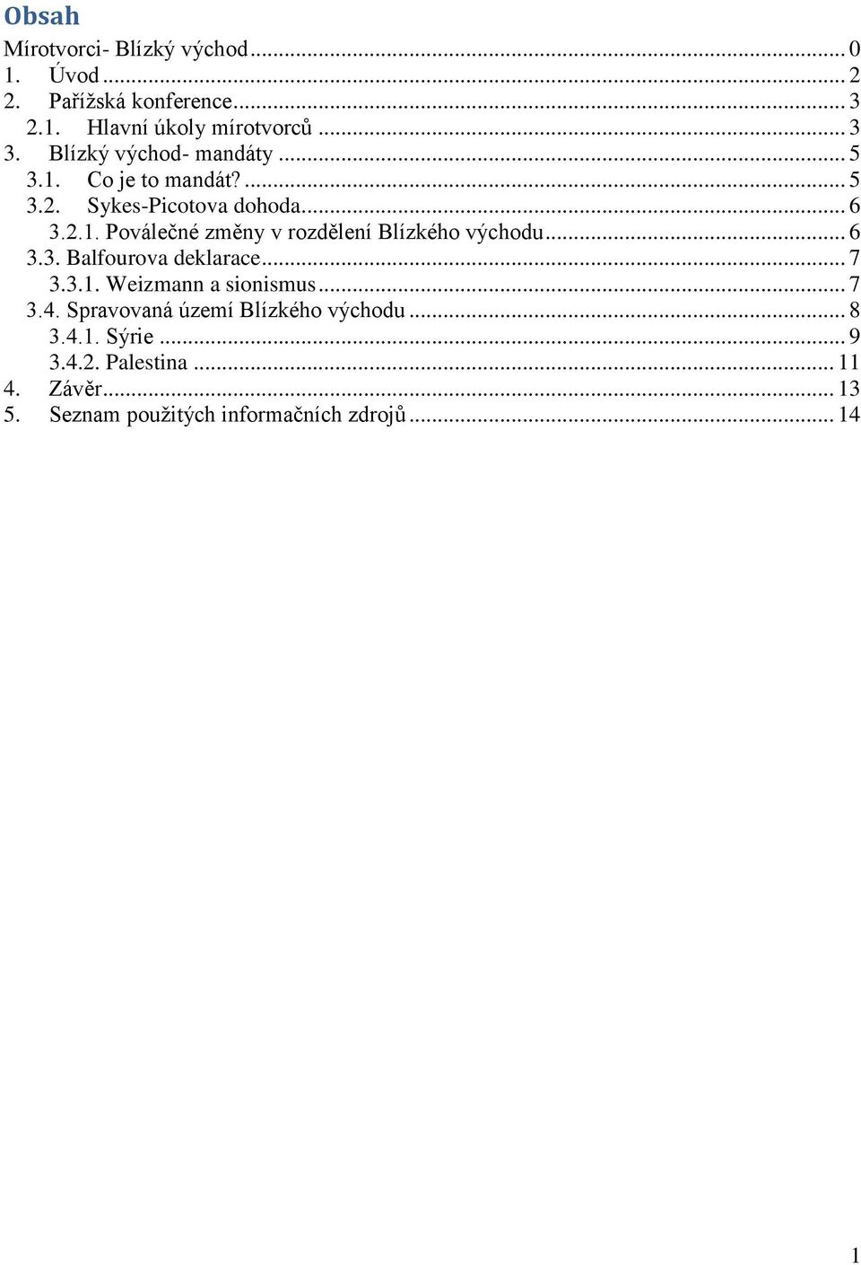 .. 6 3.3. Balfourova deklarace... 7 3.3.1. Weizmann a sionismus... 7 3.4. Spravovaná území Blízkého východu... 8 3.4.1. Sýrie.