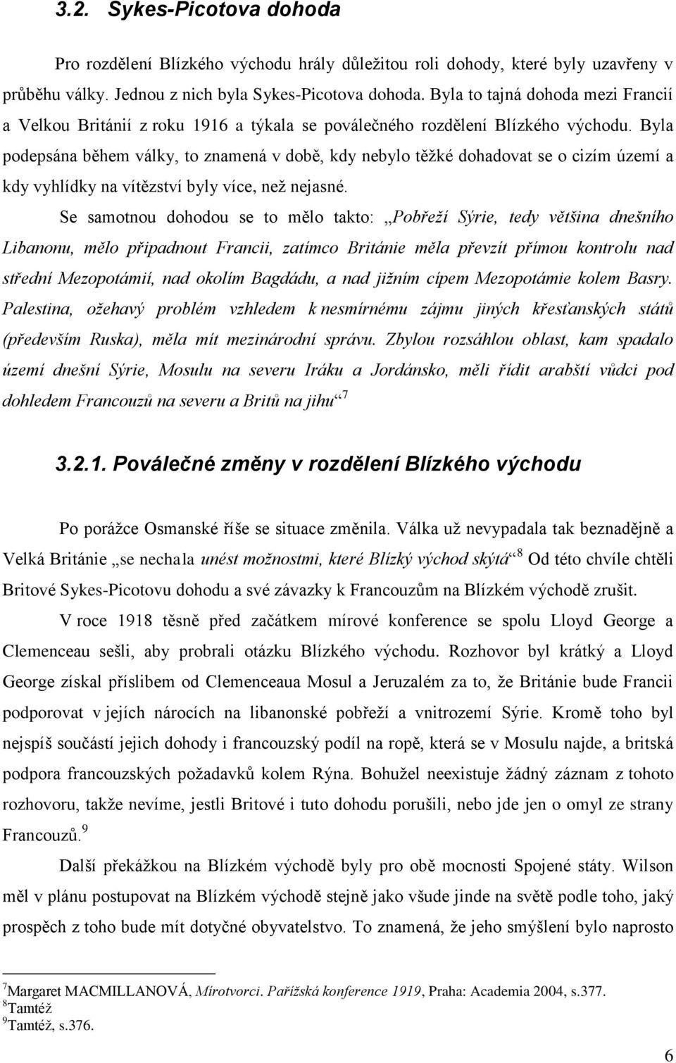 Byla podepsána během války, to znamená v době, kdy nebylo těžké dohadovat se o cizím území a kdy vyhlídky na vítězství byly více, než nejasné.